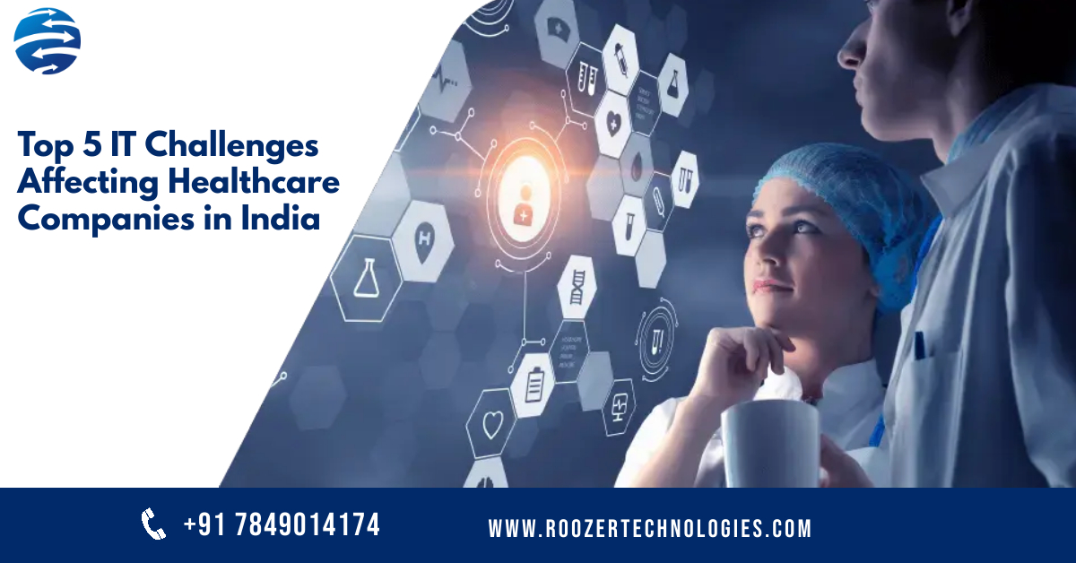 Top 5 IT Challenges Affecting Healthcare Companies in India | Roozer Technologies